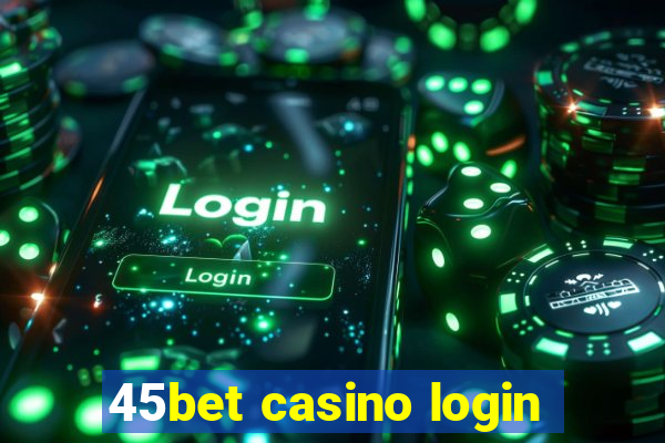 45bet casino login